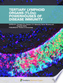 Tertiary Lymphoid Organs (TLOs): Powerhouses of Disease Immunity [E-Book] /