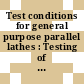 Test conditions for general purpose parallel lathes : Testing of the accuracy. 2nd ed.