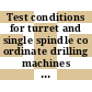 Test conditions for turret and single spindle co ordinate drilling machines with vertical spindle : Testing of the accuracy.