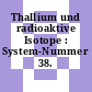Thallium und radioaktive Isotope : System-Nummer 38.
