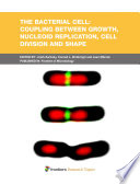 The Bacterial Cell: Coupling between Growth, Nucleoid Replication, Cell Division and Shape [E-Book] /