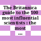 The Britannica guide to the 100 most influential scientists : the most important scientists from ancient Greece to the present day [E-Book] /