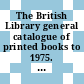 The British Library general catalogue of printed books to 1975. 15. Axelo - Bacle.