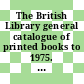 The British Library general catalogue of printed books to 1975. 4. Ainam - Alefb.
