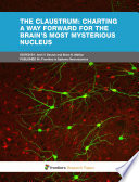 The Claustrum: charting a way forward for the brain's most mysterious nucleus [E-Book] /