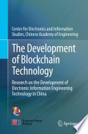 The Development of Blockchain Technology [E-Book] : Research on the Development of Electronic Information Engineering Technology in China /