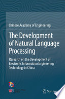 The Development of Natural Language Processing [E-Book] : Research on the Development of Electronic Information Engineering Technology in China.