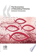 The Economics of Rebuilding Fisheries [E-Book]: Workshop Proceedings /