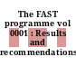 The FAST programme vol 0001 : Results and recommendations.
