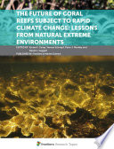 The Future of Coral Reefs Subject to Rapid Climate Change: Lessons from Natural Extreme Environments [E-Book] /