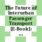The Future of Interurban Passenger Transport [E-Book]: Bringing Citizens Closer Together - 18th International Symposium on Transport Economics and Policy /