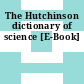 The Hutchinson dictionary of science [E-Book]