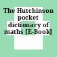 The Hutchinson pocket dictionary of maths [E-Book]