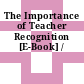 The Importance of Teacher Recognition [E-Book] /