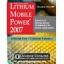 The Knowledge Foundation's 3rd Annual International Conference Lithium Mobile Power 2007 : advances in lithium battery technologies for mobile applications : October 29 - 30, 2007 San Diego, CA USA /