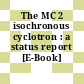 The MC 2 isochronous cyclotron : a status report [E-Book]
