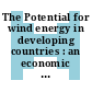 The Potential for wind energy in developing countries : an economic & market analysis of the potential for the sale and installation of wind energy systems /