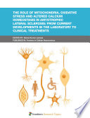 The Role of Mitochondria, Oxidative Stress and Altered Calcium Homeostasis in Amyotrophic Lateral Sclerosis: From Current Developments in the Laboratory to Clinical Treatments [E-Book] /