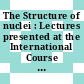 The Structure of nuclei : Lectures presented at the International Course .. /