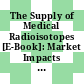 The Supply of Medical Radioisotopes [E-Book]: Market Impacts of Converting to Low-enriched Uranium Targets for Medical Isotope Production /