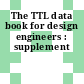 The TTL data book for design engineers : supplement