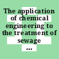 The application of chemical engineering to the treatment of sewage and industrial liquid effluents : A symp : York, 16.04.1975-17.04.1975.