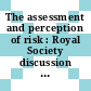 The assessment and perception of risk : Royal Society discussion : London, 12.11.80-13.11.80.