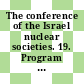 The conference of the Israel nuclear societies. 19. Program & book of abstracts : Dan Accadia Hotel Herzliya December 9-10, 1996 /