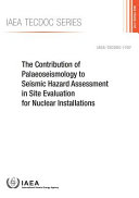 The contribution of palaeoseismology to seismic hazard assessment in site evaluation for nuclear installations [E-Book] /
