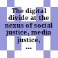 The digital divide at the nexus of social justice, media justice, and ethics [E-Book] /