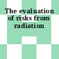 The evaluation of risks from radiation