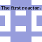 The first reactor.