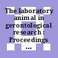The laboratory animal in gerontological research : Proceedings of a symposium conducted by Committee on Animal Research in Gerontology, Inst. of Laboratory Animal Resources, National Research Council with the coop. of the Gerontological Society
