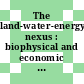 The land-water-energy nexus : biophysical and economic consequences [E-Book] /