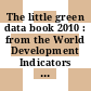 The little green data book 2010 : from the World Development Indicators [E-Book] /