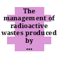 The management of radioactive wastes produced by radioisotope users.