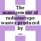 The management of radioisotope wastes produced by radioisotope users: technical addendum.