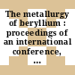 The metallurgy of beryllium : proceedings of an international conference, London, 16.-18.10.1961.
