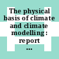 The physical basis of climate and climate modelling : report of the international study conference in Stockholm, 29 July - 10 August 1974 /