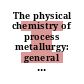The physical chemistry of process metallurgy: general discussion : Leamington-Spa, 23.09.1948-25.09.1948