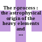 The r-process : the astrophysical origin of the heavy elements and related rare isotope accelerator physics : proceedings of the First Argonne/MSU/JINA/INT RIA Workshop : National Institute for Nuclear Theory, University of Washington, USA, 8-10 January 2004 [E-Book]