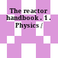 The reactor handbook . 1 . Physics /
