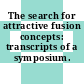 The search for attractive fusion concepts: transcripts of a symposium.
