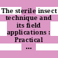 The sterile insect technique and its field applications : Practical use of the sterile male technique for insect control : proceedings of a panel : Wien, 13.11.1972-17.11.1972.