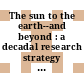 The sun to the earth--and beyond : a decadal research strategy in solar and space physics [E-Book] /