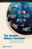 The sunken billions revisited : progress and challenges in global marine fisheries [E-Book] /