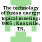 The technology of fusion energy: topical meeting : 0005 : Knoxville, TN, 26.04.83-28.04.83.