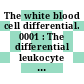 The white blood cell differential. 0001 : The differential leukocyte count : symposium : Arlington, VA, 26.11.1984-28.11.1984.