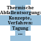 Thermische Abfallentsorgung: Konzepte, Verfahren: Tagung : Veitshöchheim, 27.06.95-28.06.95
