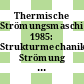 Thermische Strömungsmaschinen. 1985: Strukturmechanik, Strömung und Schwingungen, Messtechnik, Gesamtanlage: Tagung : Bochum, 17.09.85-18.09.85